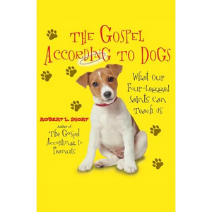 The Gospel According to Dogs: What Our Four-Legged Saints Can Teach Us - Paperback