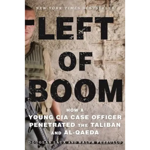 Left of Boom: How a Young CIA Case Officer Penetrated the Taliban and Al-Qaeda - Paperback