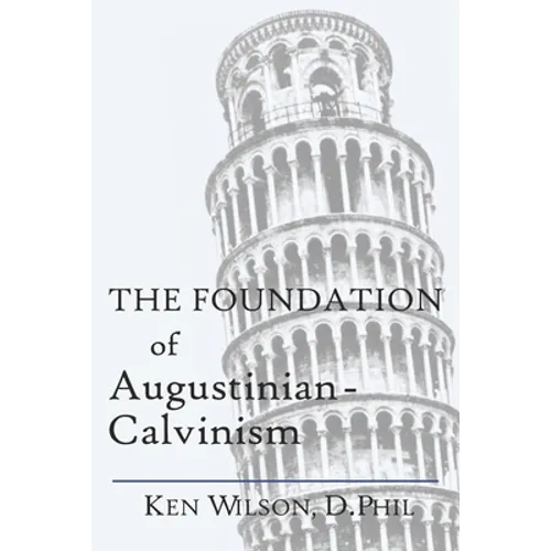 The Foundation of Augustinian-Calvinism - Paperback