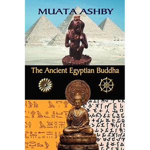The Ancient Egyptian Buddha: The Ancient Egyptian Origins of Buddhism - Paperback