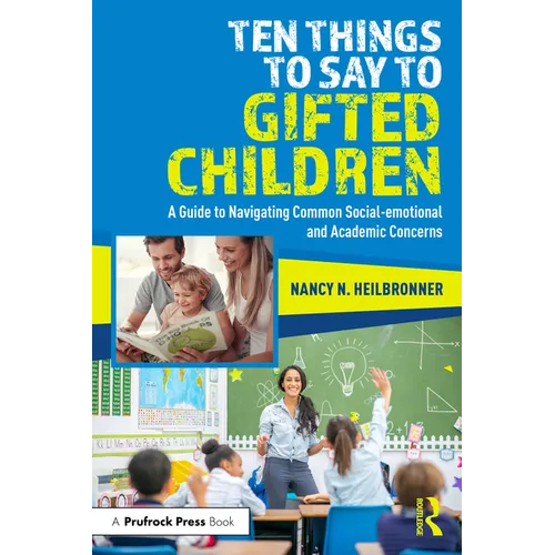 Ten Things to Say to Gifted Children: A Guide to Navigating Common Social-emotional and Academic Concerns - Paperback