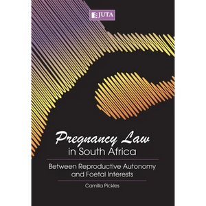 Pregnancy Law in South Africa: Between Reproductive Autonomy and Foetal Interests - Paperback