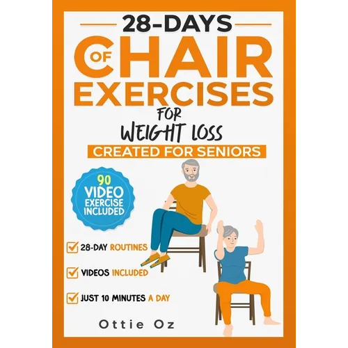 28 Days of Chair Exercises For Weight Loss: Three Levels for Strength, Posture, and Fitness in Just 10 Minutes a Day, 99 Illustrated Exercises Organiz - Paperback