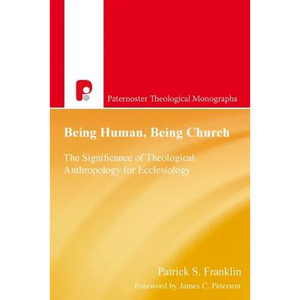 Being Human, Being Church: The Significance of Theological Anthropology for Ecclesiology - Paperback