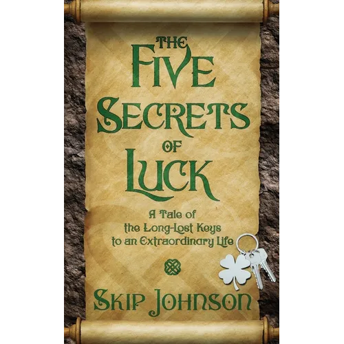 The Five Secrets of Luck: A Tale of the Long-Lost Keys to an Extraordinary Life - Paperback