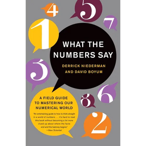 What the Numbers Say: A Field Guide to Mastering Our Numerical World - Paperback