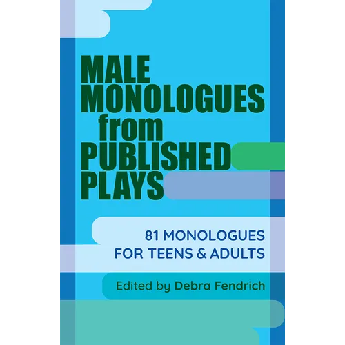 Male Monologues from Published Plays: 81 Monologues for Teens & Adults - Paperback