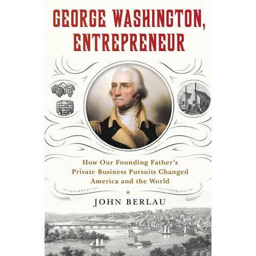 George Washington, Entrepreneur: How Our Founding Father's Private Business Pursuits Changed America and the World - Paperback