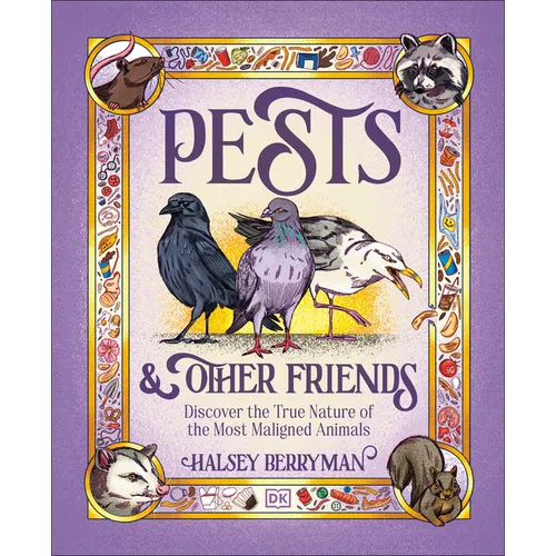 Pests & Other Friends: Discover the True Nature of the Most Maligned Animals - Hardcover