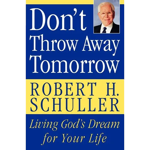 Don't Throw Away Tomorrow: Living God's Dream for Your Life - Paperback