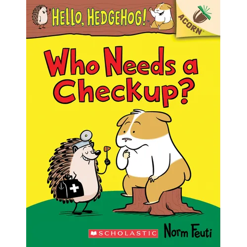 Who Needs a Checkup?: An Acorn Book (Hello, Hedgehog #3): Volume 3 - Paperback