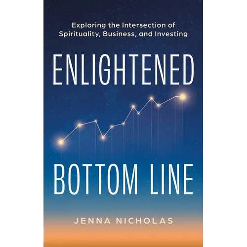 Enlightened Bottom Line: Exploring the Intersection of Spirituality, Business, and Investing - Hardcover