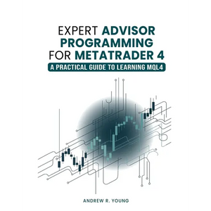 Expert Advisor Programming for MetaTrader 4: A Practical Guide to Learning MQL4 - Paperback