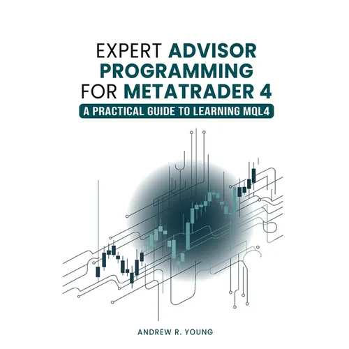 Expert Advisor Programming for MetaTrader 4: A Practical Guide to Learning MQL4 - Paperback