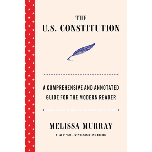 The U.S. Constitution: A Comprehensive and Annotated Guide for the Modern Reader - Hardcover