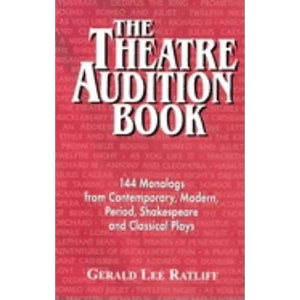 Theatre Audition Book: 144 Monologs from Contemporary, Modern, Period, Shakespeare and Classical Plays - Paperback