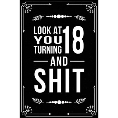Look at You Turning 18 and Shit: Funny birthday gift for 18 year old - Paperback