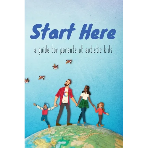 Start Here: a guide for parents of autistic kids - Paperback