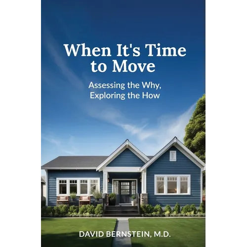 When It's Time to Move: Assessing the Why, Exploring the How - Paperback