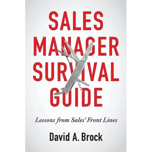 Sales Manager Survival Guide: Lessons From Sales' Front Lines - Paperback