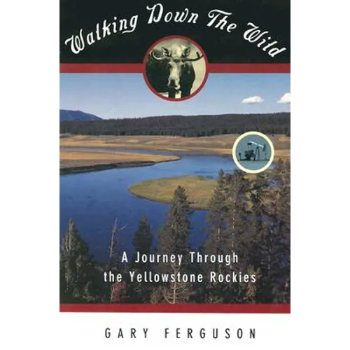 Walking Down the Wild: A Journey Through the Yellowstone Rockies - Paperback