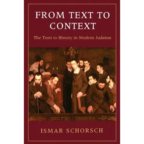 From Text to Context: The Turn to History in Modern Judaism - Paperback
