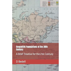 Geopolitik Foundations of the 20th Century: A Brief Treatise for the 21st Century - Paperback