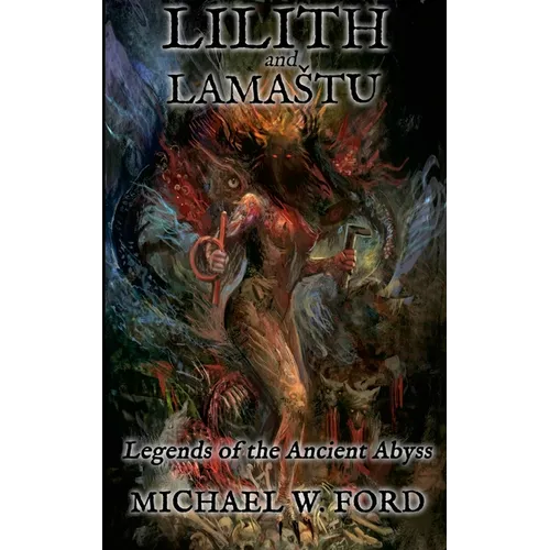 Lilith and Lamastu: Legends of the Ancient Abyss - Paperback