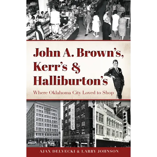 John A. Brown's, Kerr's & Halliburton's: Where Oklahoma City Loved to Shop - Paperback
