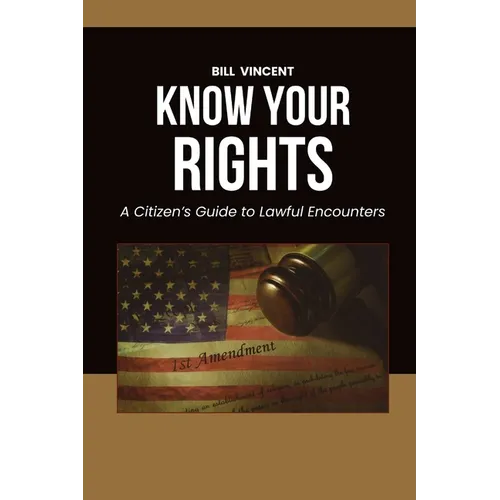 Know Your Rights: A Citizen's Guide to Lawful Encounters - Paperback