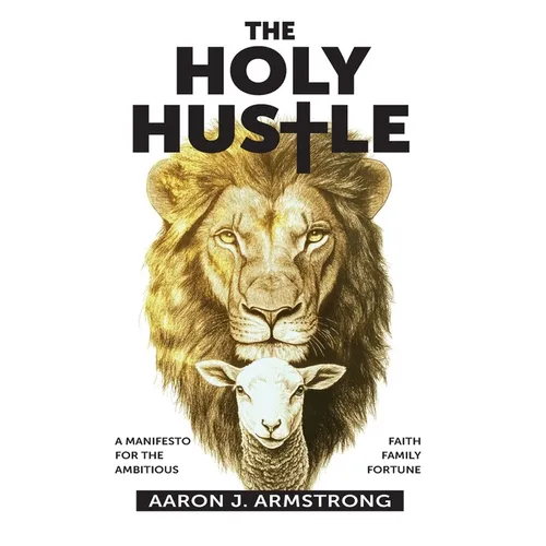 The Holy Hustle: A Manifesto for the Ambitious - Paperback