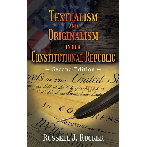 Textualism and Originalism in our Constitutional Republic: Second Edition - Paperback