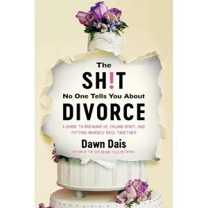 The Sh!t No One Tells You about Divorce: A Guide to Breaking Up, Falling Apart, and Putting Yourself Back Together - Paperback