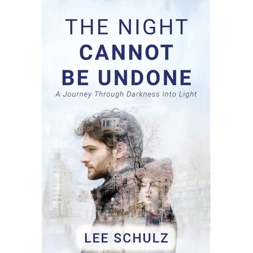 The Night Cannot Be Undone: A Journey Through Darkness Into Light - Paperback