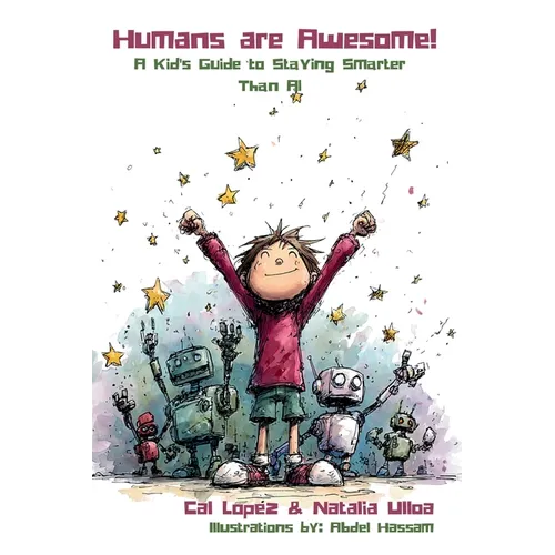 Humans are Awesome!: A Kid's Guide to Staying Smarter Than AI - Paperback