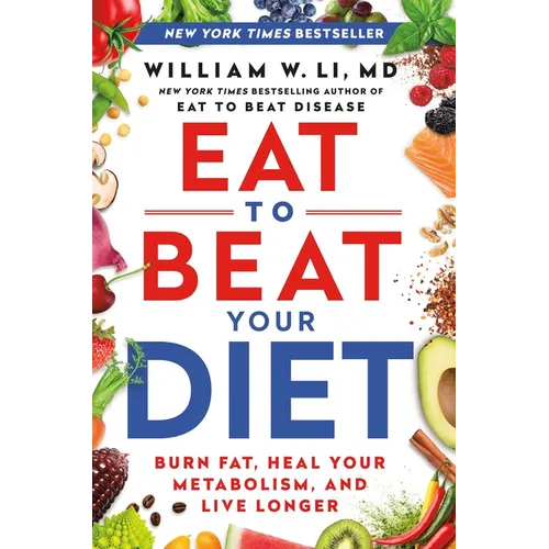 Eat to Beat Your Diet: Burn Fat, Heal Your Metabolism, and Live Longer - Hardcover