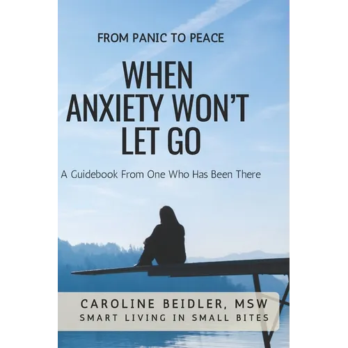 When Anxiety Won't Let Go: Smart Living in Small Bites - Paperback