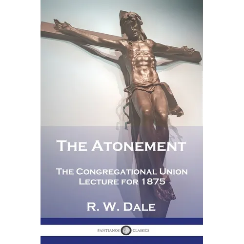 The Atonement: The Congregational Union Lecture for 1875 - Paperback