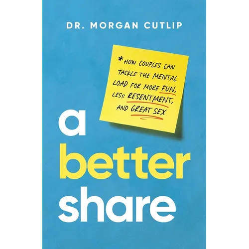 A Better Share: How Couples Can Tackle the Mental Load for More Fun, Less Resentment, and Great Sex - Hardcover