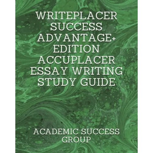 Writeplacer Success Advantage+ Edition: Accuplacer Essay Writing Study Guide - Paperback