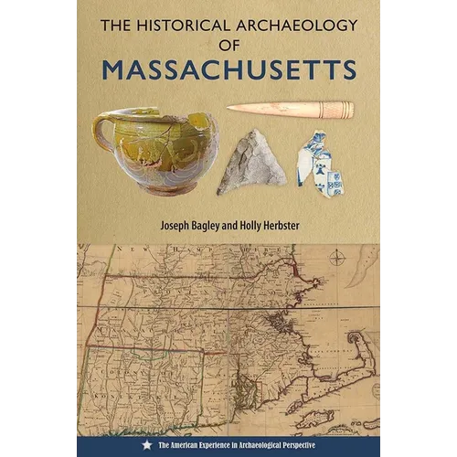 The Historical Archaeology of Massachusetts - Hardcover