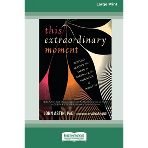 This Extraordinary Moment: Moving Beyond the Mind to Embrace the Miracle of What Is (16pt Large Print Edition) - Paperback