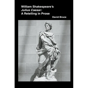 William Shakespeare's Julius Caesar: A Retelling in Prose - Paperback