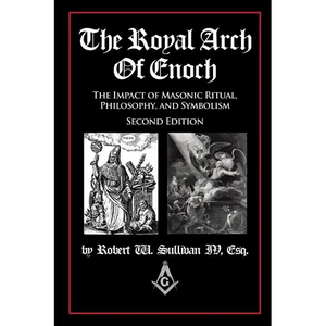 The Royal Arch of Enoch: The Impact of Masonic Ritual, Philosophy, and Symbolism, Second Edition - Paperback