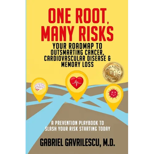 One Root, Many Risks: Your Roadmap to Outsmarting Cancer, Cardiovascular Disease & Memory Loss - Paperback