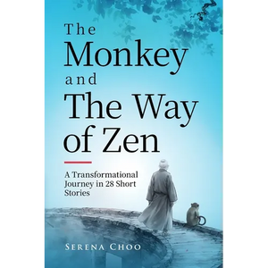The Monkey and The Way of Zen: A Transformational Journey in 28 Short Stories-Embrace Mindfulness, Overcome Overthinking, Let Go, and Find Inner Peace - Paperback