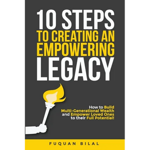 10 Steps to Creating an Empowering Legacy: How to Build Multi-Generational Wealth and Empower Loved Ones to their Full Potential! - Paperback