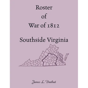 Roster of War of 1812, Southside Virginia - Paperback