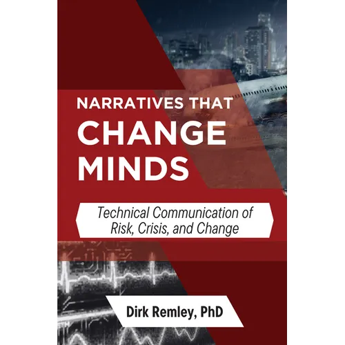 Narratives that Change Minds: Technical Communication of Risk, Crisis, and Change - Paperback