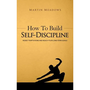 How to Build Self-Discipline: Resist Temptations and Reach Your Long-Term Goals - Hardcover